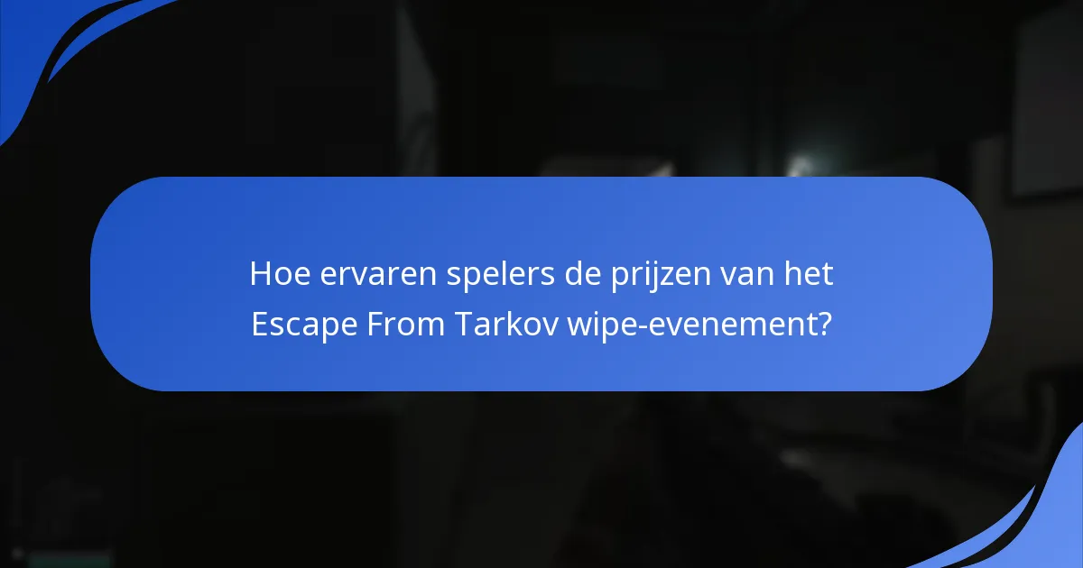 Hoe ervaren spelers de prijzen van het Escape From Tarkov wipe-evenement?