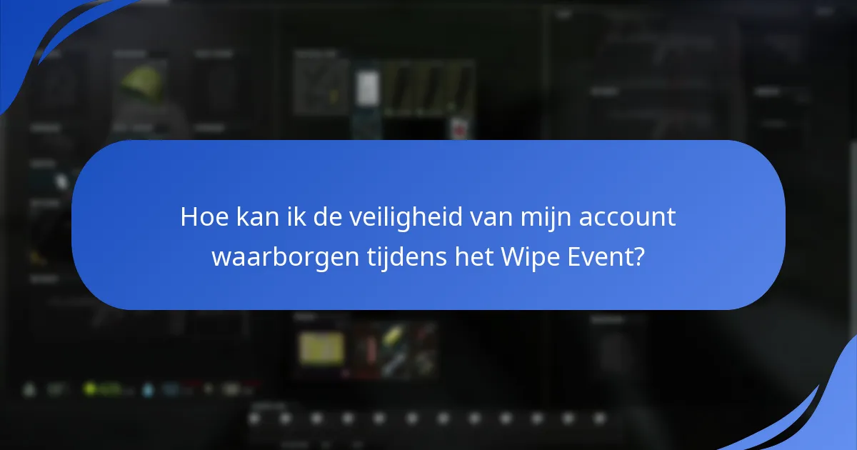 Welke beveiligingsmaatregelen moet ik nemen tijdens het Wipe Event?