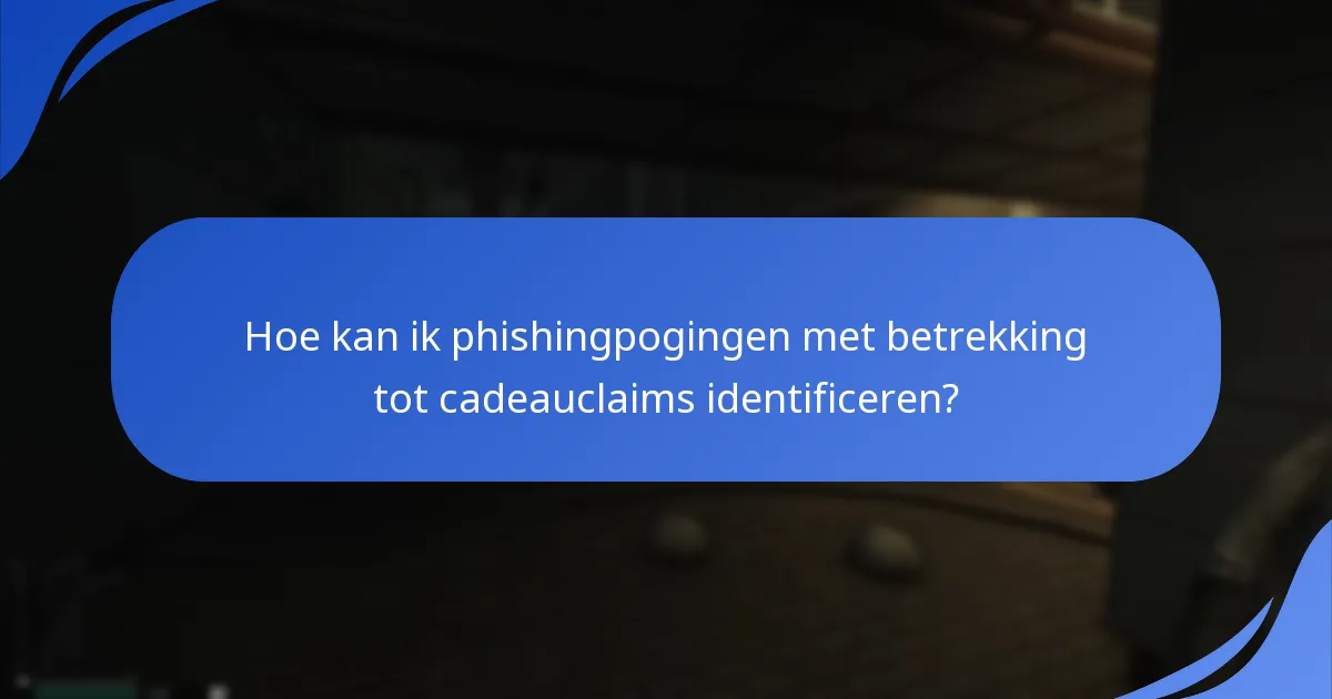Welke beveiligingsmaatregelen moet ik nemen bij het claimen van cadeaus?