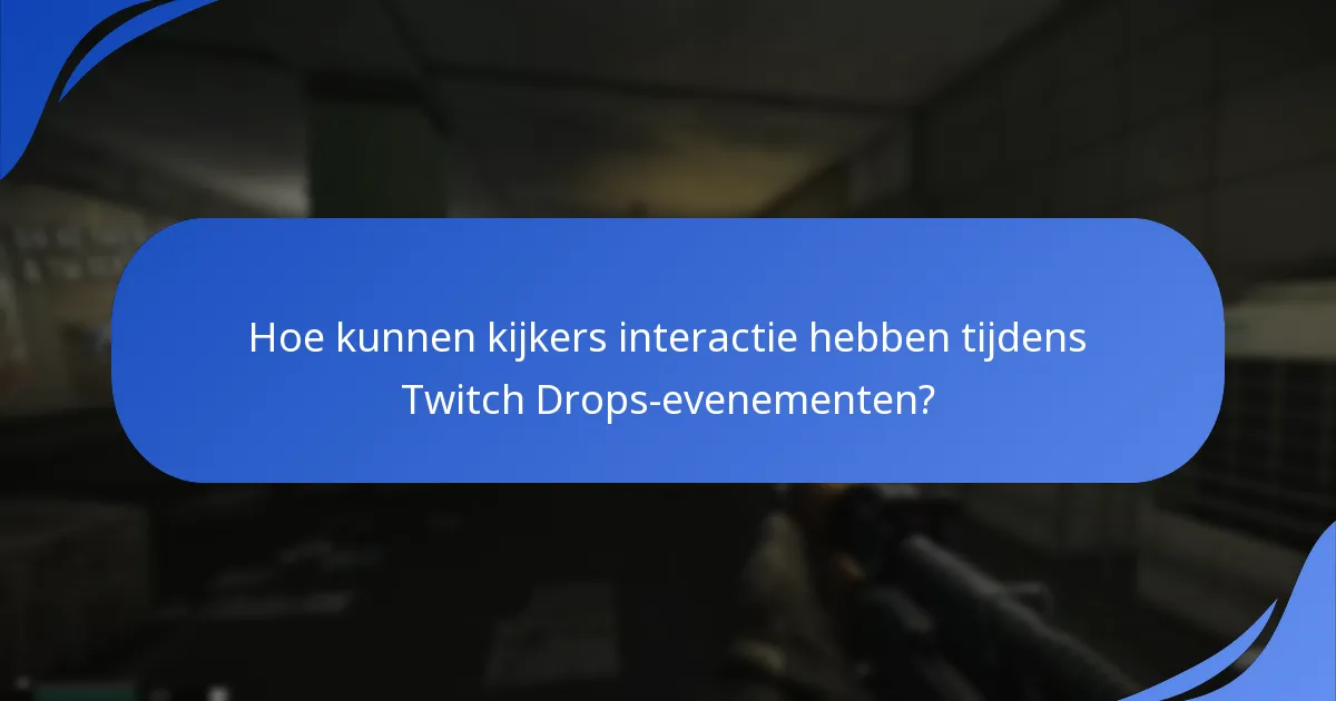 Hoe kunnen kijkers interactie hebben tijdens Twitch Drops-evenementen?
