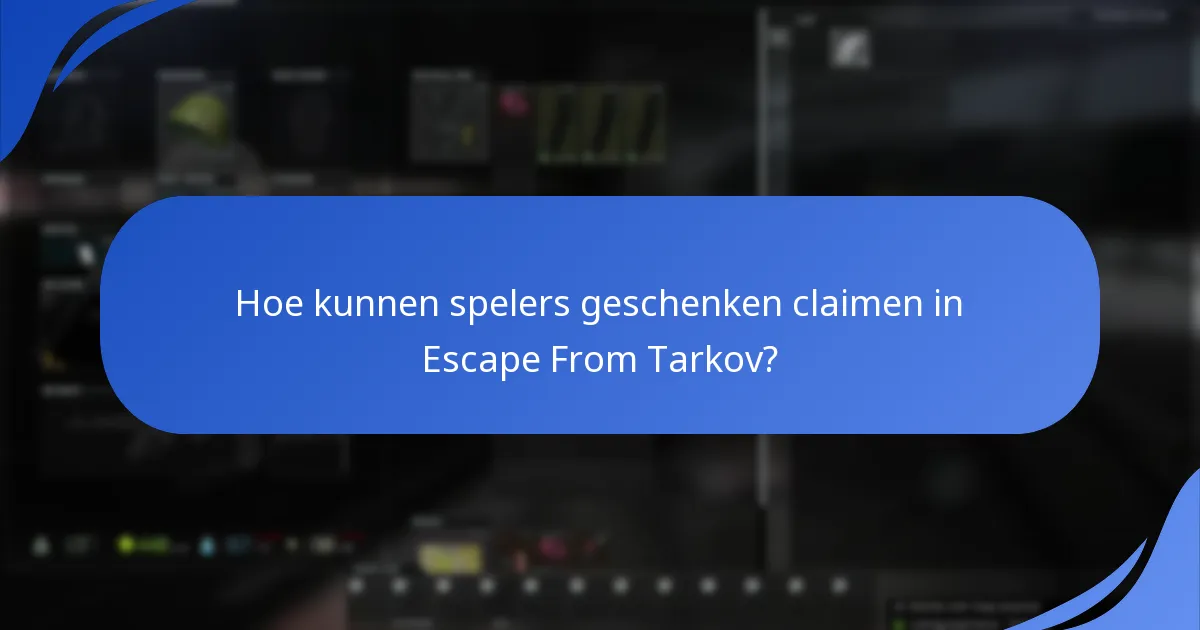 Hoe kunnen spelers geschenken claimen in Escape From Tarkov?