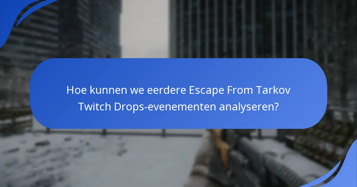 Welke historische gegevens zijn beschikbaar voor Escape From Tarkov Twitch Drops?