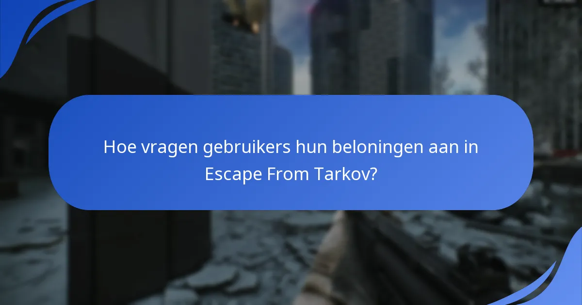 Hoe vragen gebruikers hun beloningen aan in Escape From Tarkov?