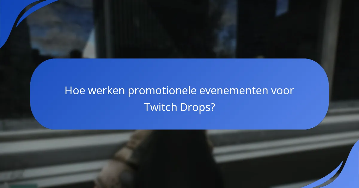 Hoe werken promotionele evenementen voor Twitch Drops?