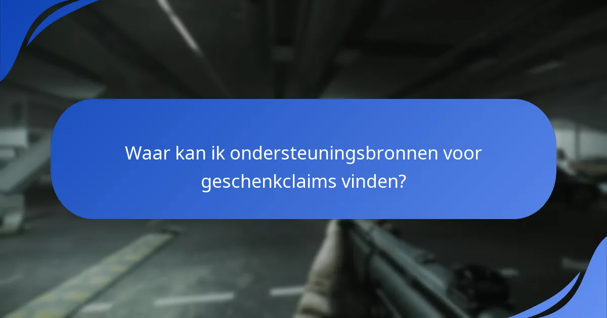 Hoe kan ik problemen met geschenkclaims oplossen?