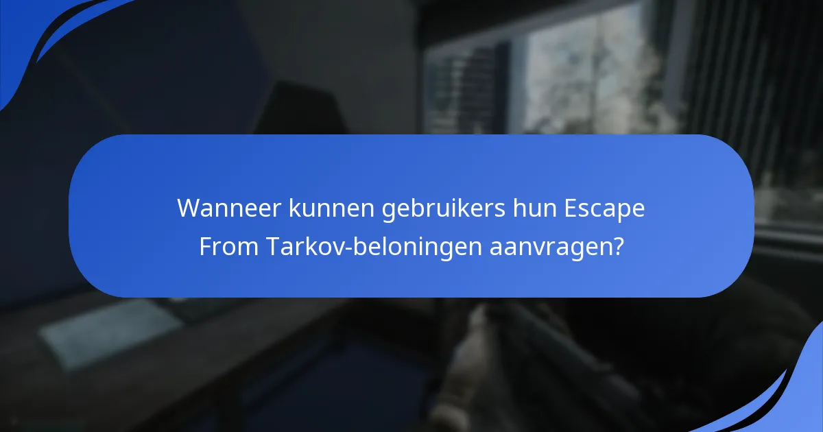 Wat zijn de veelvoorkomende problemen met geschenkaanvragen in Escape From Tarkov?