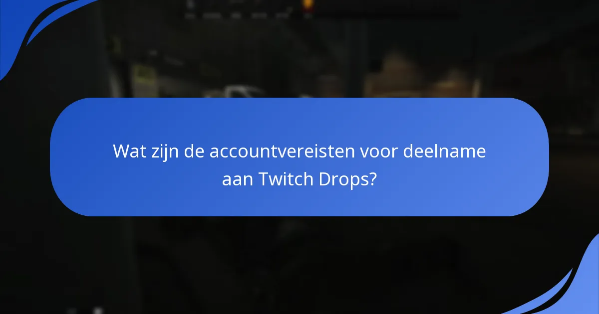 Wat zijn de deelnamevoorwaarden voor Escape From Tarkov Twitch Drops?