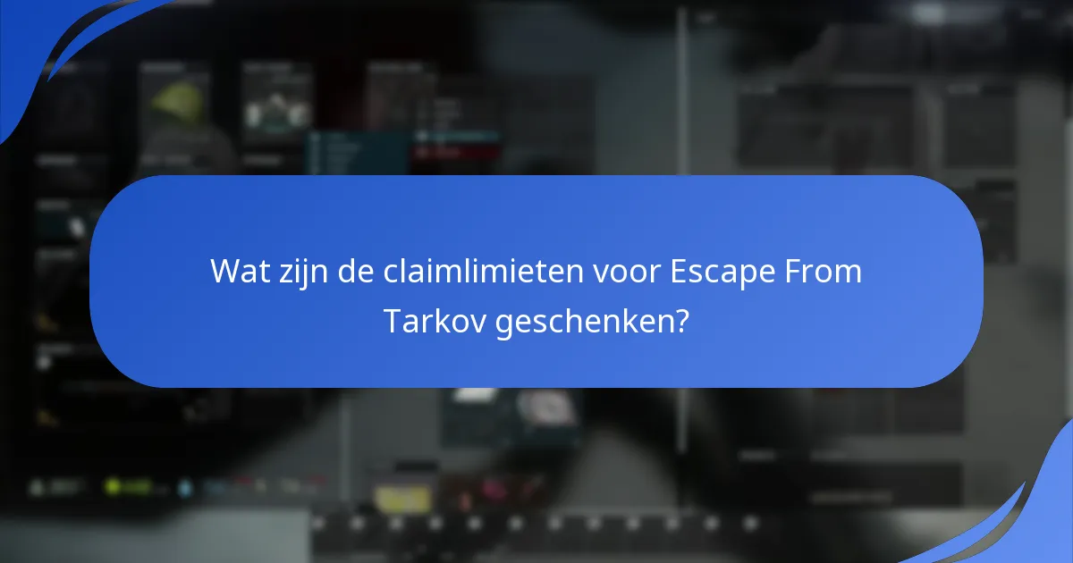 Hoe de voordelen van geschenkclaims in Escape From Tarkov te maximaliseren?