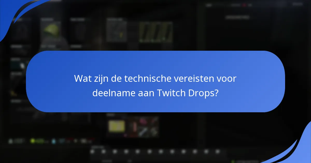 Wat zijn de technische vereisten voor deelname aan Twitch Drops?