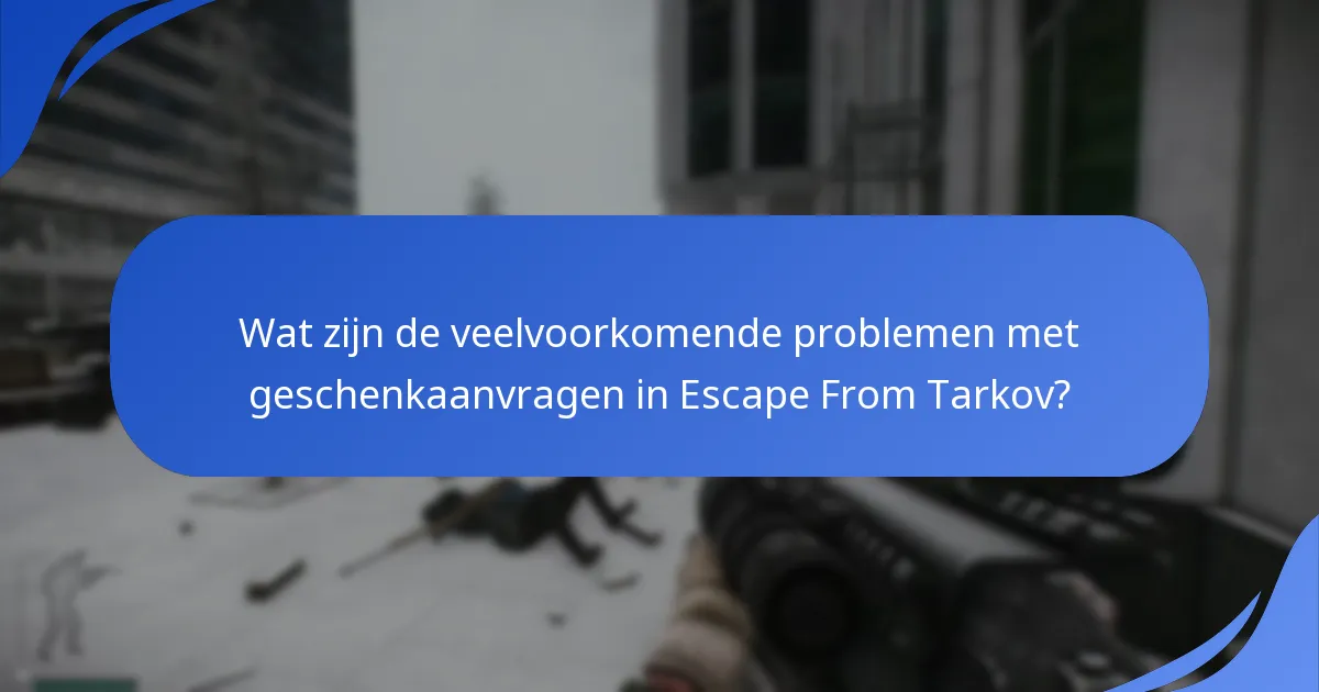 Hoe verhouden geschenkaanvragen in Escape From Tarkov zich tot andere games?