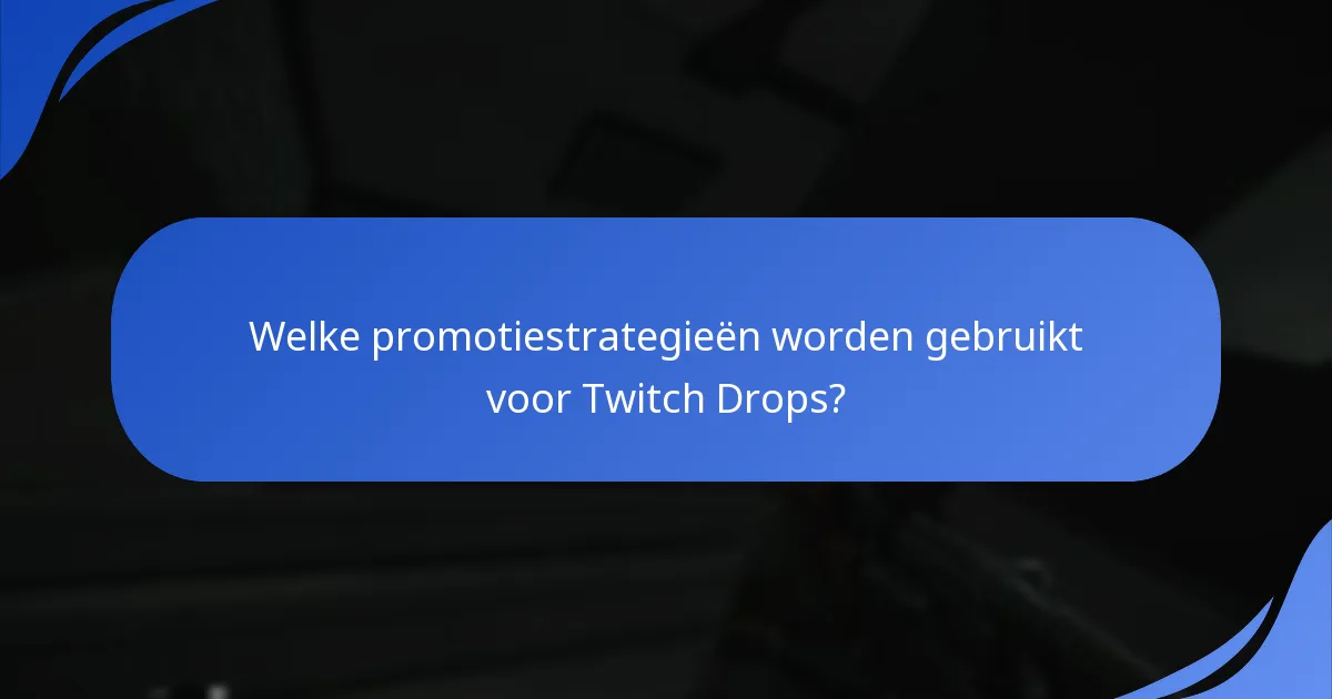 Hoe verbeteren Twitch Drops de betrokkenheid van kijkers?